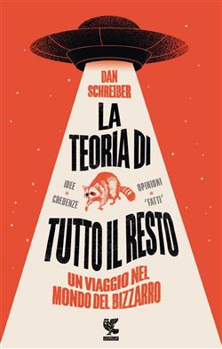 La teoria di tutto il resto. Un viaggio nel mondo del bizzarro