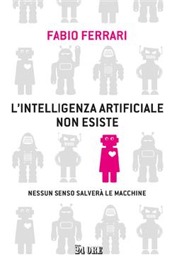 L'intelligenza artificiale non esiste. Nessun senso salverà le macchine