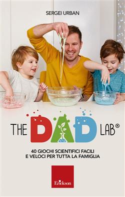 The Dad Lab. 40 giochi scientifici facili e veloci per tutta la famiglia