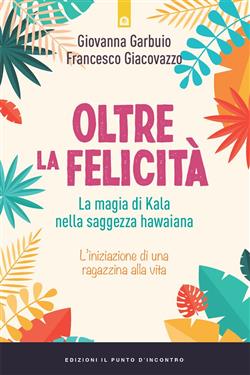 Oltre la felicità. La magia di Kala nella saggezza hawaiana