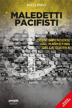 Maledetti pacifisti. Come difendersi dal marketing della guerra. Nuova ediz.