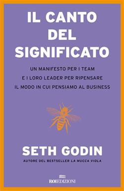 Il canto del significato. Un manifesto per i team e i loro leader per ripensare il modo in cui pensiamo il business
