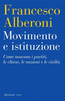 Movimento e istituzione. Come nascono i partiti, le chiese, le nazioni e le civiltà