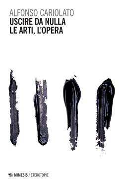 Uscire da nulla. Le arti, l'opera