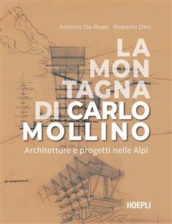 La montagna di Carlo Mollino. Architetture e progetti nelle Alpi
