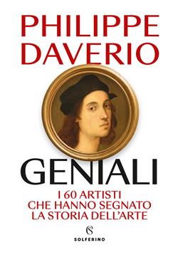 Geniali. I 60 artisti che hanno segnato la storia dell'arte