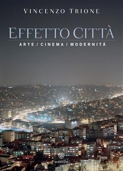 Effetto città. Arte cinema modernità. Ediz. illustrata
