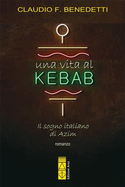 Una vita al kebab. Il sogno italiano di Azim