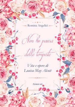 Non ho paura delle tempeste. Vita e opere di Louisa May Alcott