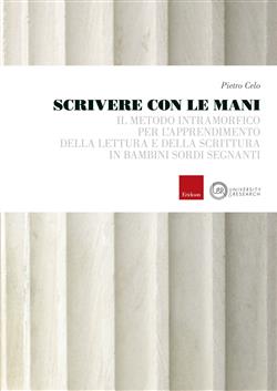 Scrivere con le mani. Il metodo intramorfico per l'apprendimento della lettura e della scrittura in bambini sordi segnanti
