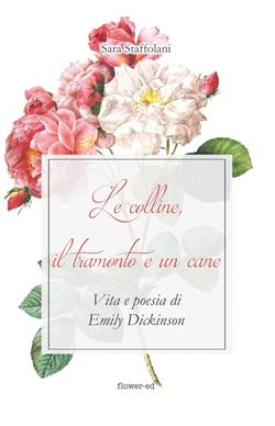 Le colline, il tramonto e un cane. Vita e poesia di Emily Dickinson