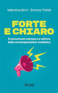 Forte e chiaro. Il comunicato stampa 5.0 nell'era della sovraesposizione mediatica