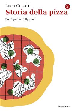 Storia della pizza. Da Napoli a Hollywood