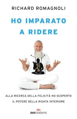 Ho imparato a ridere. Alla ricerca della felicità ho scoperto il potere della risata interiore