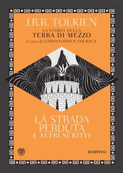 La strada perduta ed altri scritti. La storia della Terra di mezzo