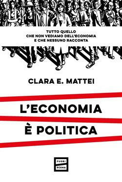 L'economia è politica. Tutto quello che non vediamo dell'economia e nessuno racconta
