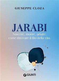 Jarabi. Nascere, morire, amare: come ritrovare il filo della vita