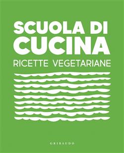 Scuola di cucina. Ricette vegetariane