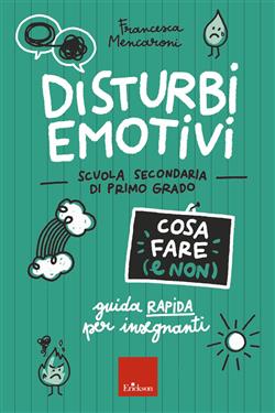Disturbi emotivi. Cosa fare (e non). Guida rapida per insegnanti. Scuola secondaria di primo grado
