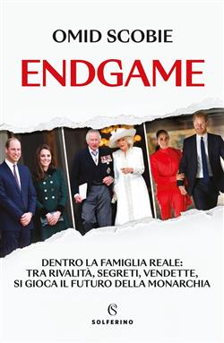 Endgame. Dentro la famiglia reale: tra rivalità, segreti, vendette, si gioca il futuro della monarchia