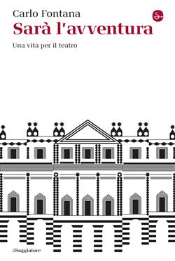 Sarà l'avventura. Una vita per il teatro