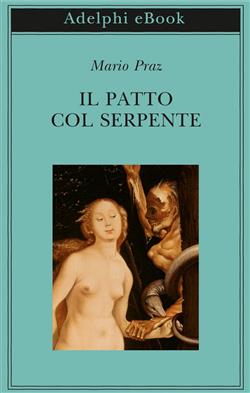 Il patto col serpente. Paralipomeni di "La carne, la morte e il diavolo nella letteratura romantica"