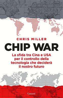 Chip war. La sfida tra Cina e USA per il controllo della tecnologia che deciderà il nostro futuro