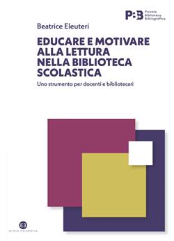Educare e motivare alla lettura nella biblioteca scolastica. Uno strumento per docenti e bibliotecari