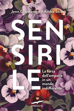 Sensibile. La forza dell'empatia in un mondo indifferente