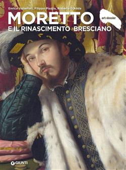 Moretto e il Rinascimento bresciano. Ediz. illustrata