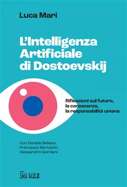 L'intelligenza artificiale di Dostoevskij. Riflessioni sul futuro, la conoscenza, la responsabilità umana