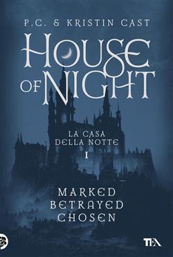 House of night. La casa della notte: Marked-Betrayed-Chosen