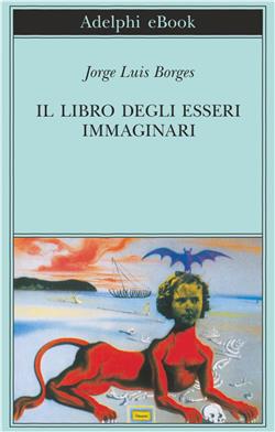 Il libro degli esseri immaginari