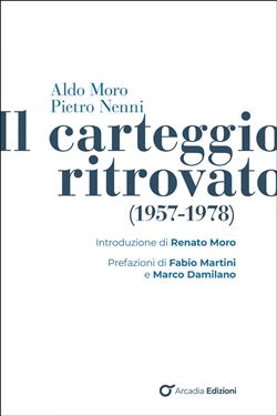Aldo Moro e Pietro Nenni. Il carteggio ritrovato (1957-1978)