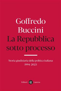 La Repubblica sotto processo. Storia giudiziaria della politica italiana 1994-2023