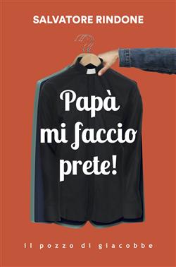 Papà mi faccio prete!