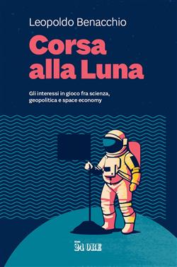 Corsa alla Luna. Gli interessi in gioco fra scienza, geopolitica e space economy