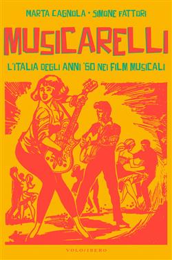Musicarelli. L'Italia degli anni '60 nei film musicali