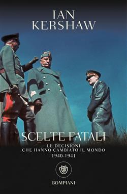 Scelte fatali. Le decisioni che hanno cambiato il mondo. 1940-1941
