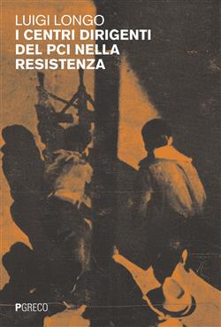 I centri dirigenti del PCI nella resistenza