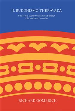 Il buddismo Theravada. Una storia sociale dall'antica Benares alla moderna Colombo