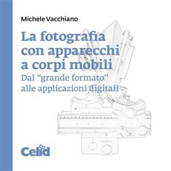 La fotografia con apparecchi a corpi mobili. Dal "grande formato" alle applicazioni digitali