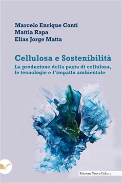 Cellulosa e sostenibilità. La produzione della pasta di cellulosa, le tecnologie e l'impatto ambientale