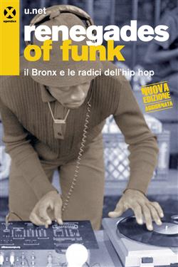 Renegades of funk. Il Bronx e le radici dell'hip hop. Nuova ediz.