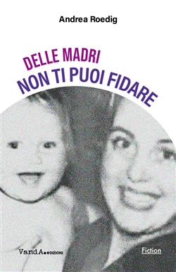 Delle madri non ti puoi fidare