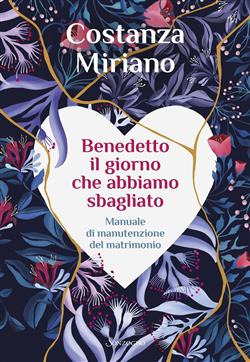 Benedetto il giorno che abbiamo sbagliato. Manuale di manutenzione del matrimonio