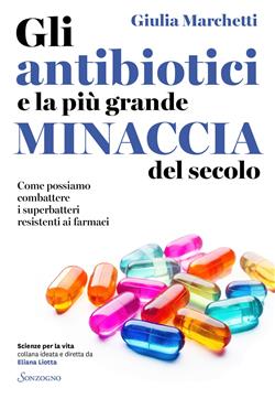 Gli antibiotici e la più grande minaccia del secolo