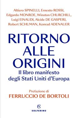 Ritorno alle origini. Il libro manifesto deli Stati Uniti d'Europa