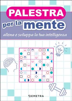Palestra per la mente. Allena e sviluppa la tua intelligenza