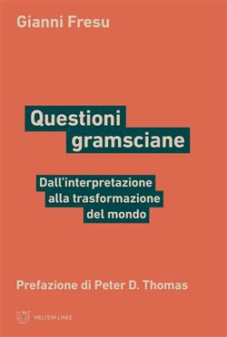 Questioni gramsciane. Dall'interpretazione alla trasformazione del mondo
